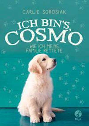 Cover for Carlie Sorosiak · Ich bin's, Cosmo (Gebundenes Buch) (2021)