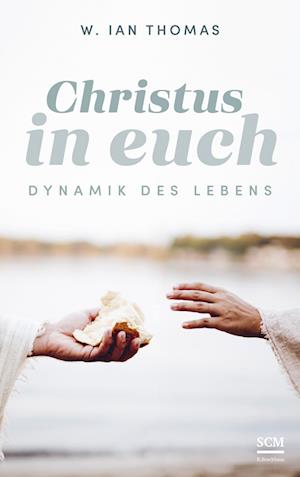 Cover for W. Ian Thomas · Christus in euch: Dynamik des Lebens (Klassiker des Glaubens) (Book) (2024)