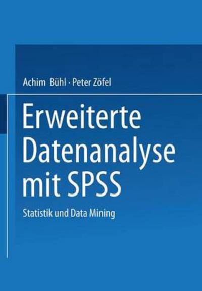 Cover for Achim Buhl · Erweiterte Datenanalyse Mit SPSS: Statistik Und Data Mining (Paperback Book) [2002 edition] (2002)