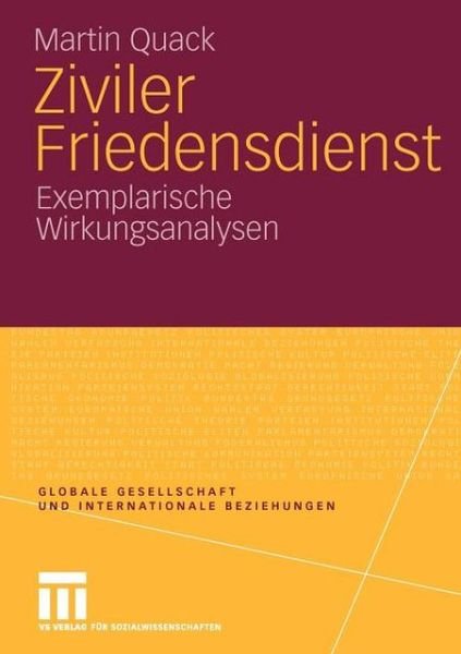 Cover for Quack, Dr Martin (Laboratorium Fur Physikalische Chemie) · Ziviler Friedensdienst: Exemplarische Wirkungsanalysen - Globale Gesellschaft Und Internationale Beziehungen (Paperback Book) [2009 edition] (2009)