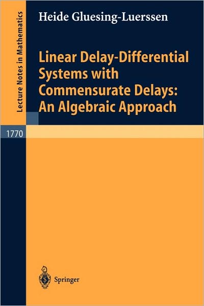 Linear Delay-Differential Systems with Commensurate Delays: An Algebraic Approach - Lecture Notes in Mathematics - Heide Gluesing-Luerssen - Livros - Springer-Verlag Berlin and Heidelberg Gm - 9783540428213 - 4 de dezembro de 2001