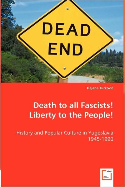Cover for Dajana Turkovic · Death to All Fascists! Liberty to the People!: History and Popular Culture in Yugoslavia 1945-1990 (Paperback Book) (2008)