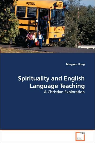 Cover for Mingyan Hong · Spirituality and English Language Teaching: a Christian Exploration (Pocketbok) (2008)