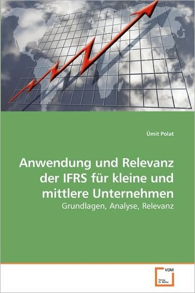 Cover for Ümit Polat · Anwendung Und Relevanz Der Ifrs Für Kleine Und Mittlere Unternehmen: Grundlagen, Analyse, Relevanz (Paperback Book) [German edition] (2010)