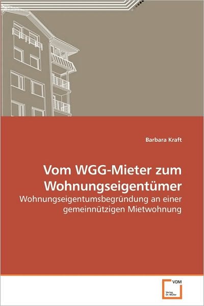 Cover for Barbara Kraft · Vom Wgg-mieter Zum Wohnungseigentümer: Wohnungseigentumsbegründung an Einer Gemeinnützigen Mietwohnung (Paperback Book) [German edition] (2010)