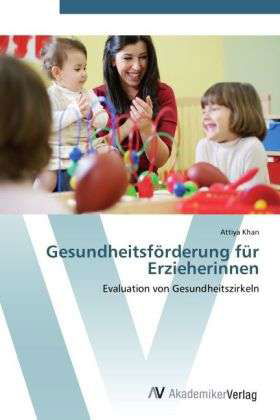 Gesundheitsförderung für Erzieheri - Khan - Boeken -  - 9783639416213 - 23 mei 2012