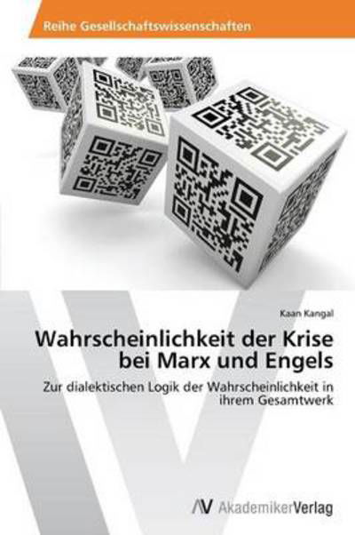Cover for Kaan Kangal · Wahrscheinlichkeit Der Krise Bei Marx Und Engels: Zur Dialektischen Logik Der Wahrscheinlichkeit in Ihrem Gesamtwerk (Pocketbok) [German edition] (2013)