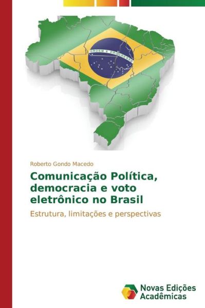 Cover for Roberto Gondo Macedo · Comunicação Política, Democracia E Voto Eletrônico No Brasil: Estrutura, Limitações E Perspectivas (Paperback Book) [Portuguese edition] (2014)