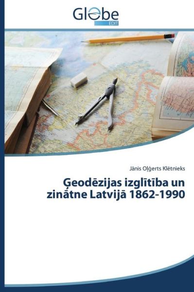Cover for Janis Olgerts Kletnieks · Geodezijas Izglitiba Un Zinatne Latvija 1862-1990 (Paperback Book) [Latvian edition] (2014)