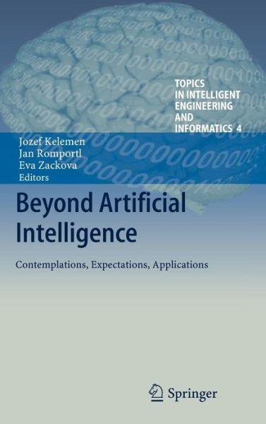 Cover for Jozef Kelemen · Beyond Artificial Intelligence: Contemplations, Expectations, Applications - Topics in Intelligent Engineering and Informatics (Hardcover bog) [2013 edition] (2012)