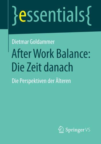 Cover for Dietmar Goldammer · After Work Balance: Die Zeit Danach: Die Perspektiven Der AElteren - Essentials (Paperback Book) [2014 edition] (2014)