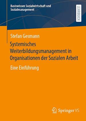 Cover for Stefan Gesmann · Systemisches Weiterbildungsmanagement in Organisationen der Sozialen Arbeit (Book) (2022)
