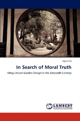 Cover for Jiajun Cai · In Search of Moral Truth: Ming Literati Garden Design in the Sixteenth Century (Pocketbok) (2012)