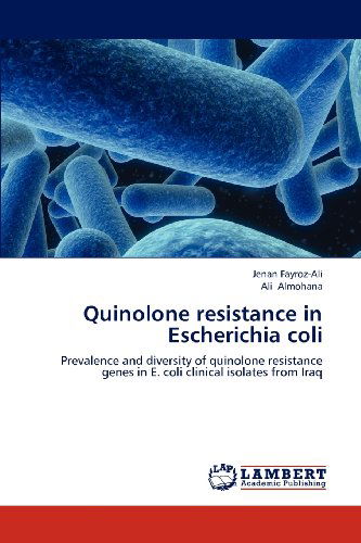 Cover for Ali Almohana · Quinolone Resistance in Escherichia Coli: Prevalence and Diversity of Quinolone Resistance Genes in E. Coli Clinical Isolates from Iraq (Paperback Book) (2012)