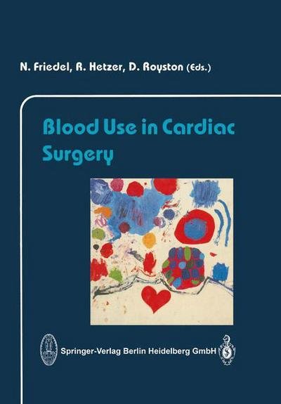 Cover for N Friedel · Blood Use in Cardiac Surgery (Paperback Bog) [Softcover reprint of the original 1st ed. 1991 edition] (2013)