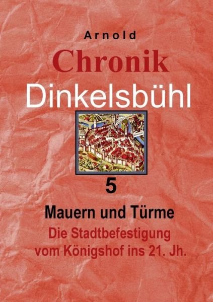 Cover for Gerfrid Arnold · Chronik Dinkelsbühl 5 (Taschenbuch) [German edition] (2014)