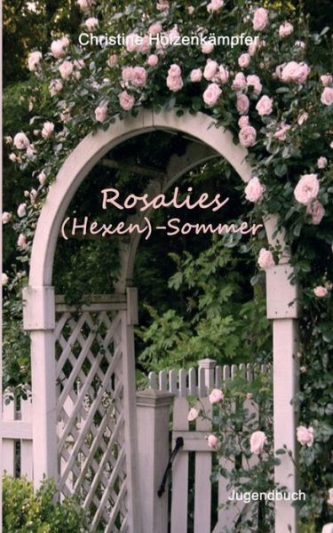 Cover for Christine Holzenkampfer · Rosalies (Hexen)-sommer (Paperback Book) (2015)