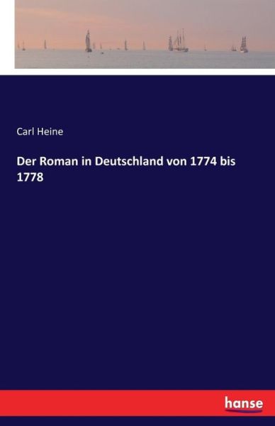 Cover for Carl Heine · Der Roman in Deutschland von 1774 bis 1778 (Paperback Book) (2016)