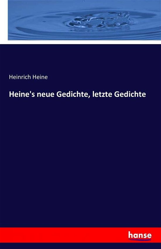 Heine's Neue Gedichte, Letzte Gedichte - Heinrich Heine - Books - Hansebooks - 9783742871213 - September 7, 2016