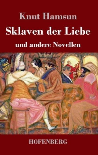 Sklaven der Liebe - Knut Hamsun - Bøker - Hofenberg - 9783743746213 - 9. januar 2023