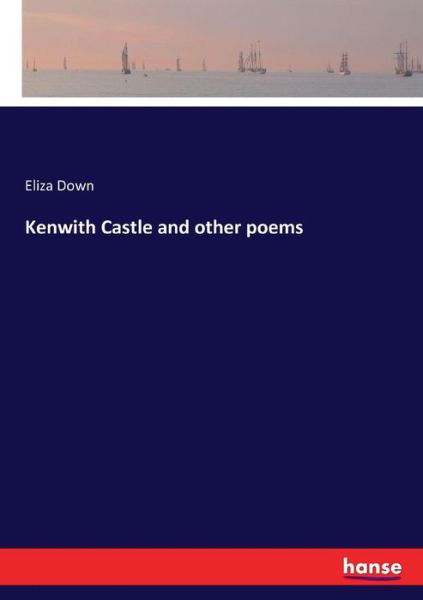 Kenwith Castle and other poems - Down - Bøker -  - 9783744723213 - 26. mars 2017