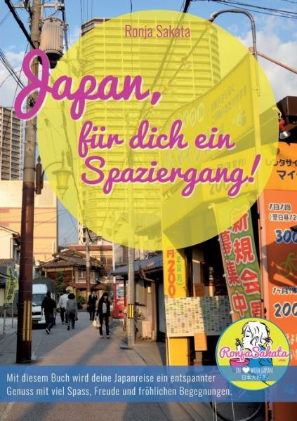 Cover for Ronja Sakata · Japan, fur dich ein Spaziergang: Mit diesem Buch wird deine Japanreise ein entspannter Genuss mit viel Spass, Freude und froehlichen Begegnungen! (Paperback Book) (2019)