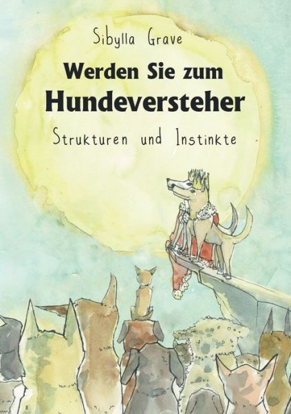 Werden Sie zum Hundeversteher - Grave - Kirjat -  - 9783748150213 - lauantai 3. marraskuuta 2018