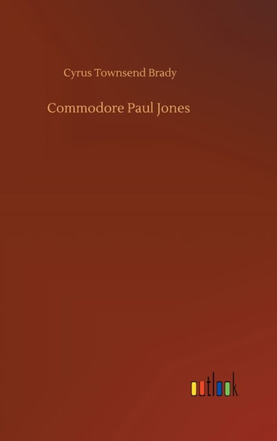 Cover for Cyrus Townsend Brady · Commodore Paul Jones (Inbunden Bok) (2020)