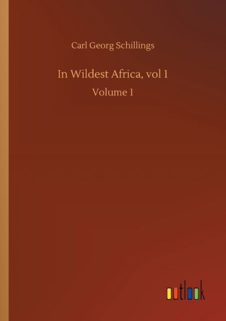 Cover for Carl Georg Schillings · In Wildest Africa, vol 1: Volume 1 (Paperback Book) (2020)