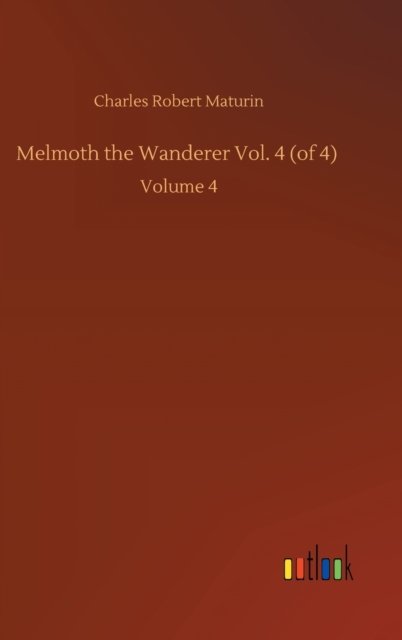 Cover for Charles Robert Maturin · Melmoth the Wanderer Vol. 4 (of 4): Volume 4 (Inbunden Bok) (2020)