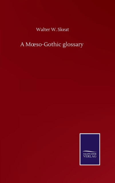 Cover for Walter W Skeat · A Moeso-Gothic glossary (Hardcover Book) (2020)