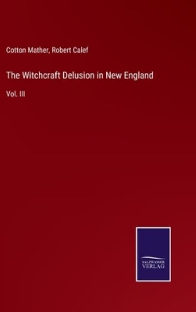 Cover for Cotton Mather · The Witchcraft Delusion in New England (Hardcover Book) (2022)