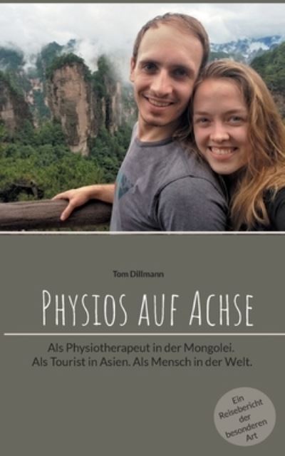 Cover for Tom Dillmann · Physios auf Achse: Als Physiotherapeut in der Mongolei. Als Tourist in Asien. Als Mensch in der Welt. (Paperback Book) (2021)