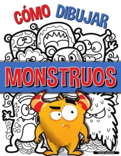 Como Dibujar Monstruos - Sarah Antonio - Kirjat - Believe@create Publisher - 9783755105213 - perjantai 19. marraskuuta 2021