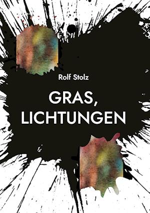 Cover for Rolf Stolz · Gras, Lichtungen (Book) (2022)