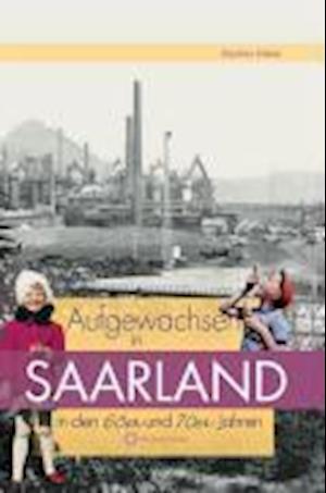 Aufgewachsen im Saarland in den  60er & 70er Jahren - Günther Klahm - Books - Wartberg Verlag - 9783831319213 - November 1, 2008