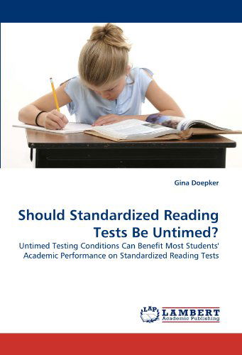 Should Standardized Reading Tests Be Untimed?: Untimed Testing Conditions Can Benefit Most Students' Academic Performance on Standardized Reading Tests - Gina Doepker - Livres - LAP LAMBERT Academic Publishing - 9783838381213 - 5 juillet 2010