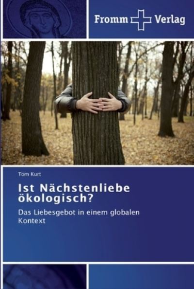 Ist Nächstenliebe ökologisch? - Kurt - Livros -  - 9783841602213 - 18 de outubro de 2011