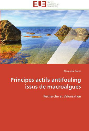 Cover for Alexandra Bazes · Principes Actifs Antifouling Issus De Macroalgues: Recherche et Valorisation (Paperback Book) [French edition] (2018)