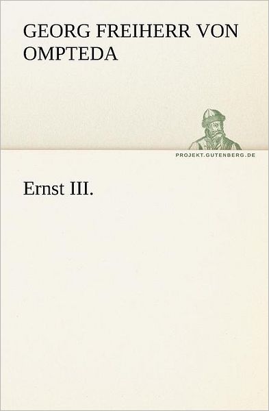 Ernst Iii. (Tredition Classics) (German Edition) - Georg Freiherr Von Ompteda - Books - tredition - 9783842410213 - May 8, 2012
