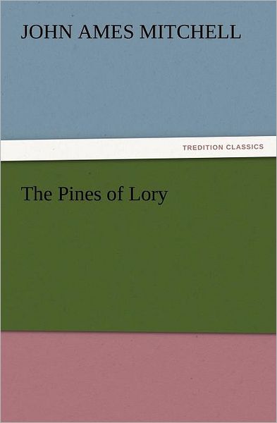 Cover for John Ames Mitchell · The Pines of Lory (Tredition Classics) (Paperback Book) (2011)