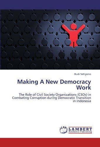 Cover for Budi Setiyono · Making a New Democracy Work: the Role of Civil Society Organizations (Csos) in Combating Corruption During Democratic Transition in Indonesia (Paperback Book) (2011)