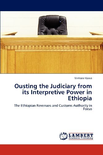 Cover for Yemane Kassa · Ousting the Judiciary from Its Interpretive Power in Ethiopia: the Ethiopian Revenues and Customs Authority in Focus (Taschenbuch) (2012)