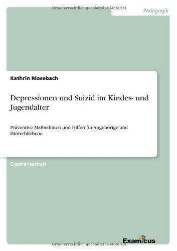 Cover for Kathrin Mosebach · Depressionen und Suizid im Kindes- und Jugendalter: Praventive Massnahmen und Hilfen fur Angehoerige und Hinterbliebene (Pocketbok) [German edition] (2012)