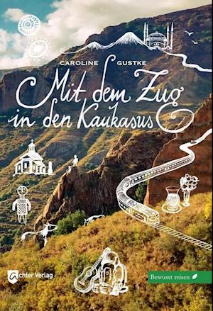 Cover for Caroline Gustke · Mit dem Zug in den Kaukasus (Book) (2023)