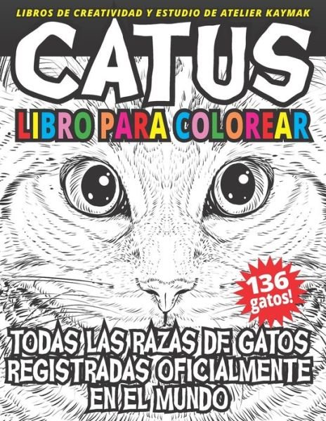 Cover for Nuesret Kaymak · CATUS libro para colorear: Todas las razas de gatos registradas oficialmente en el mundo - Libros de Creatividad y Estudio de Atelier Kaymak (Paperback Book) (2019)
