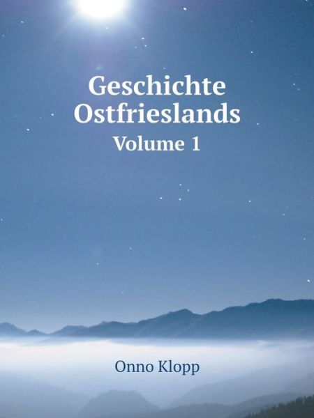 Geschichte Ostfrieslands Volume 1 - Onno Klopp - Kirjat - Book on Demand Ltd. - 9785519075213 - maanantai 6. tammikuuta 2014