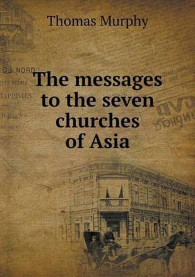 The Messages to the Seven Churches of As - Thomas Murphy - Books - LIGHTNING SOURCE UK LTD - 9785519273213 - January 31, 2015