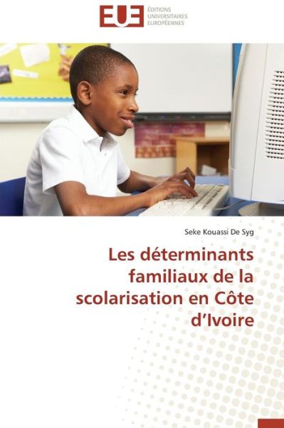 Cover for Seke Kouassi De Syg · Les Déterminants Familiaux De La Scolarisation en Côte D'ivoire (Paperback Book) [French edition] (2018)