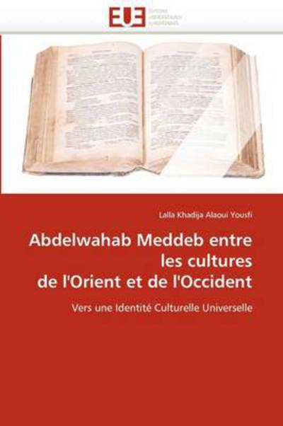 Cover for Lalla Khadija Alaoui Yousfi · Abdelwahab Meddeb Entre Les Cultures De L'orient et De L'occident: Vers Une Identité Culturelle Universelle (Paperback Bog) [French edition] (2018)